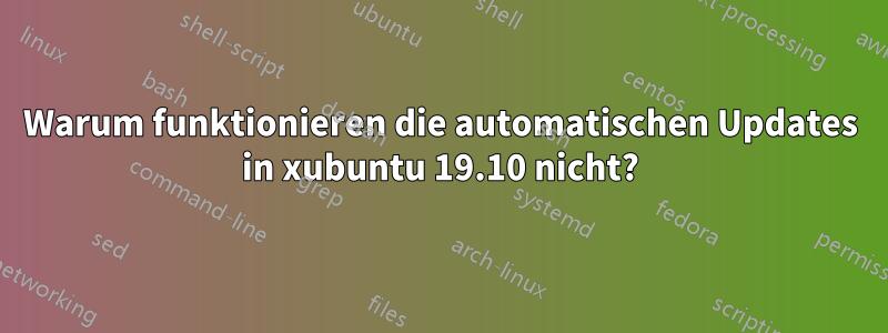 Warum funktionieren die automatischen Updates in xubuntu 19.10 nicht?