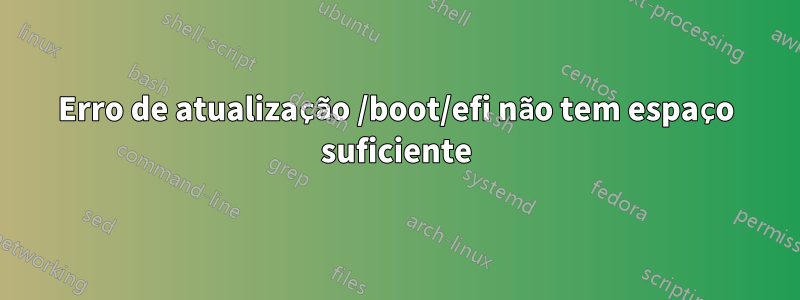 Erro de atualização /boot/efi não tem espaço suficiente