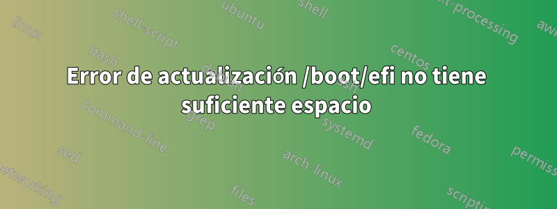 Error de actualización /boot/efi no tiene suficiente espacio