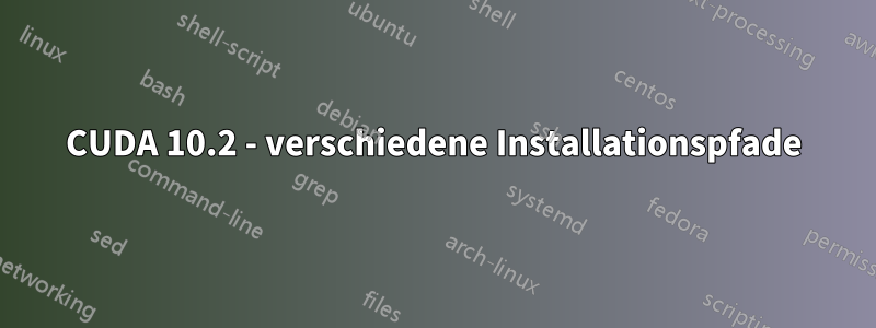 CUDA 10.2 - verschiedene Installationspfade