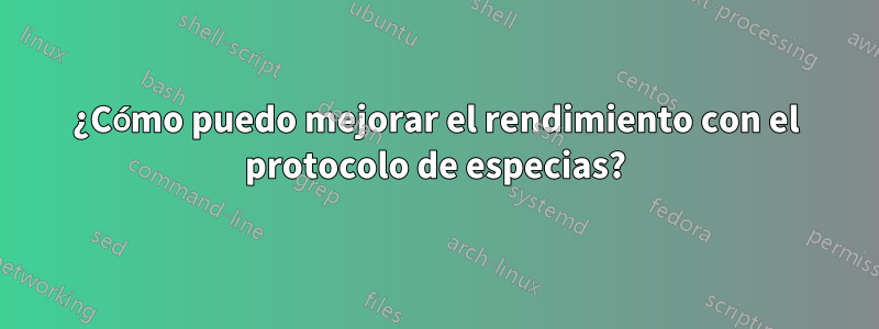 ¿Cómo puedo mejorar el rendimiento con el protocolo de especias?