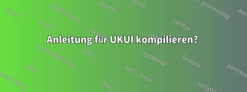 Anleitung für UKUI kompilieren?