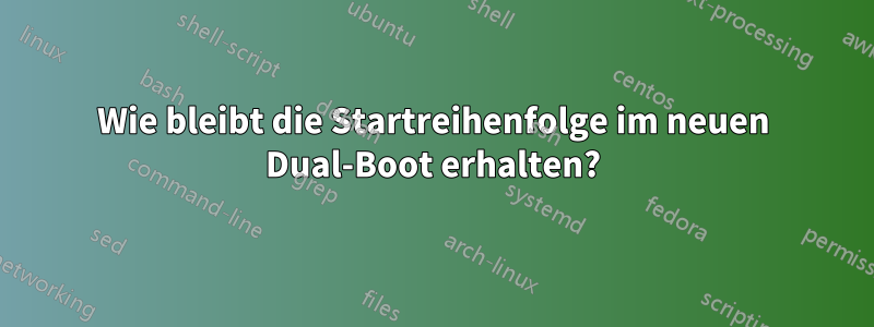 Wie bleibt die Startreihenfolge im neuen Dual-Boot erhalten?