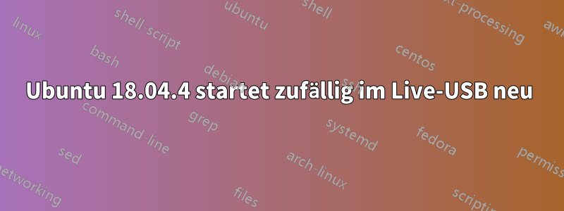 Ubuntu 18.04.4 startet zufällig im Live-USB neu