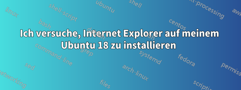 Ich versuche, Internet Explorer auf meinem Ubuntu 18 zu installieren 