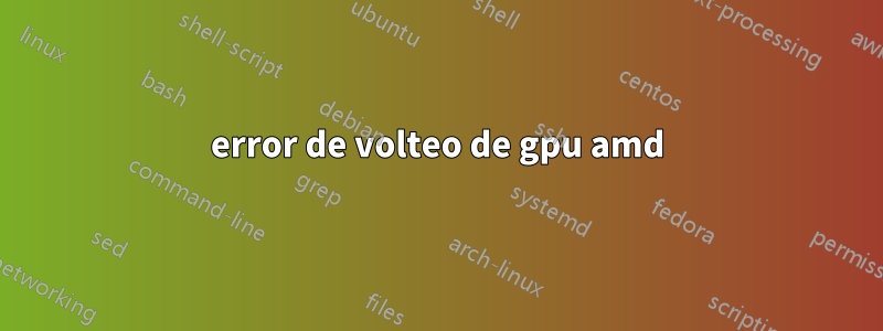 error de volteo de gpu amd