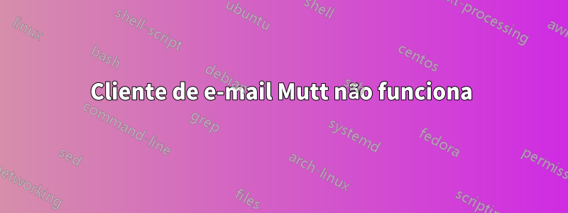 Cliente de e-mail Mutt não funciona