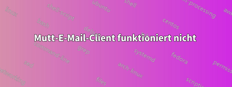 Mutt-E-Mail-Client funktioniert nicht