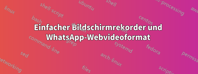 Einfacher Bildschirmrekorder und WhatsApp-Webvideoformat