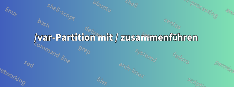 /var-Partition mit / zusammenführen