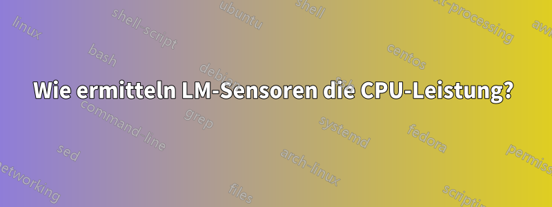 Wie ermitteln LM-Sensoren die CPU-Leistung?