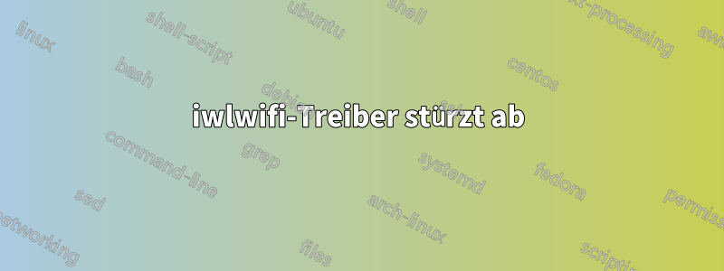 iwlwifi-Treiber stürzt ab