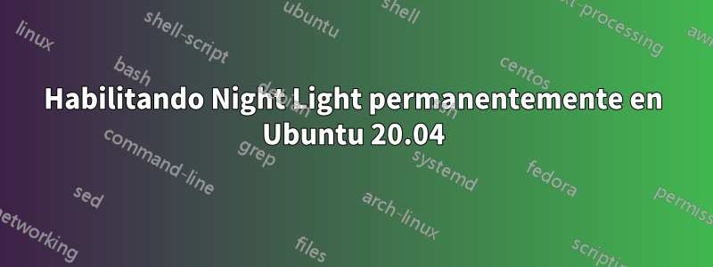 Habilitando Night Light permanentemente en Ubuntu 20.04