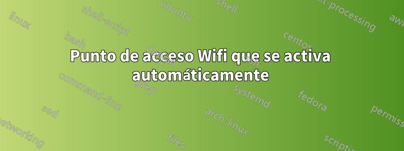 Punto de acceso Wifi que se activa automáticamente