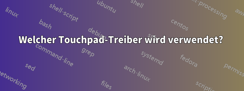 Welcher Touchpad-Treiber wird verwendet?