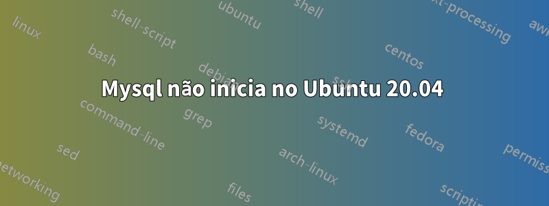 Mysql não inicia no Ubuntu 20.04