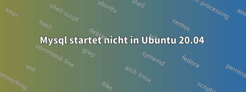Mysql startet nicht in Ubuntu 20.04