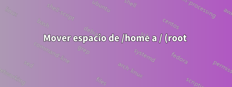 Mover espacio de /home a / (root) en Ubuntu 20 sin pendrive/cd de arranque en SSD