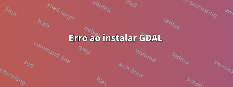 Erro ao instalar GDAL
