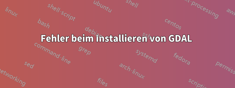 Fehler beim Installieren von GDAL