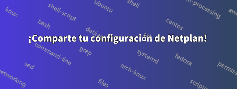 ¡Comparte tu configuración de Netplan!