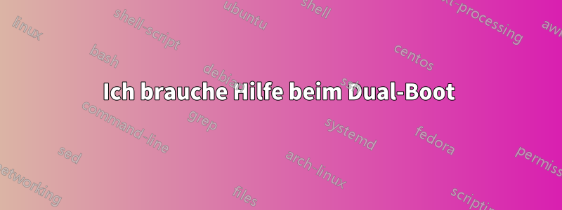 Ich brauche Hilfe beim Dual-Boot