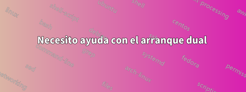 Necesito ayuda con el arranque dual