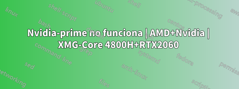 Nvidia-prime no funciona | AMD+Nvidia | XMG-Core 4800H+RTX2060