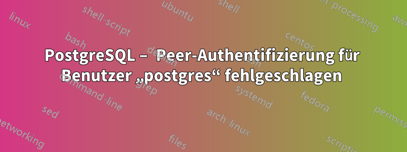 PostgreSQL – Peer-Authentifizierung für Benutzer „postgres“ fehlgeschlagen