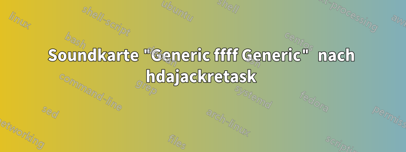 Soundkarte "Generic ffff Generic" nach hdajackretask