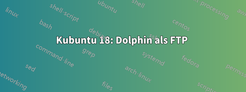 Kubuntu 18: Dolphin als FTP