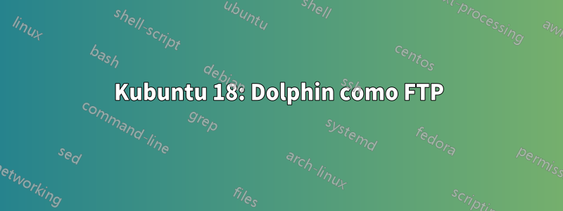 Kubuntu 18: Dolphin como FTP