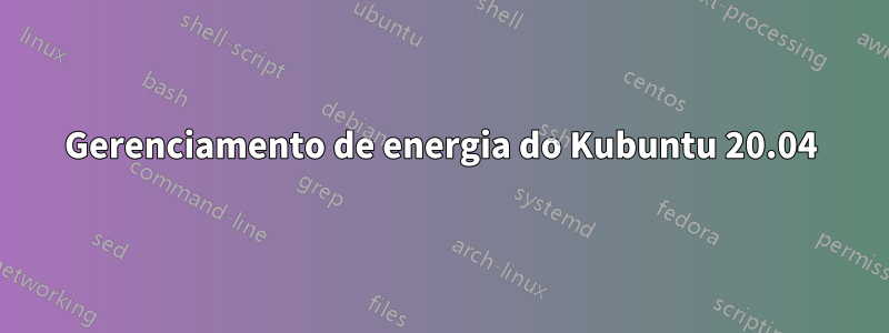 Gerenciamento de energia do Kubuntu 20.04