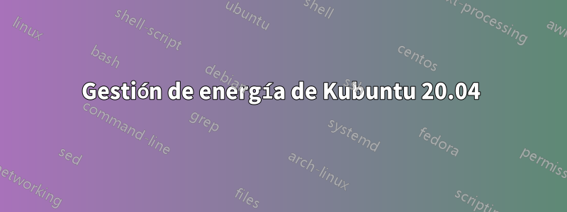 Gestión de energía de Kubuntu 20.04