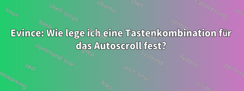 Evince: Wie lege ich eine Tastenkombination für das Autoscroll fest?