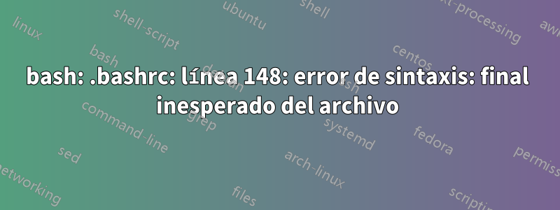 bash: .bashrc: línea 148: error de sintaxis: final inesperado del archivo