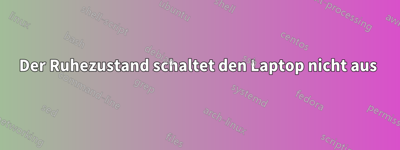 Der Ruhezustand schaltet den Laptop nicht aus