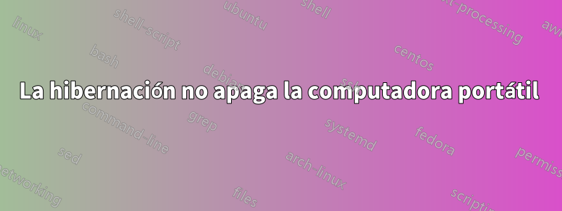 La hibernación no apaga la computadora portátil