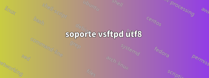 soporte vsftpd utf8