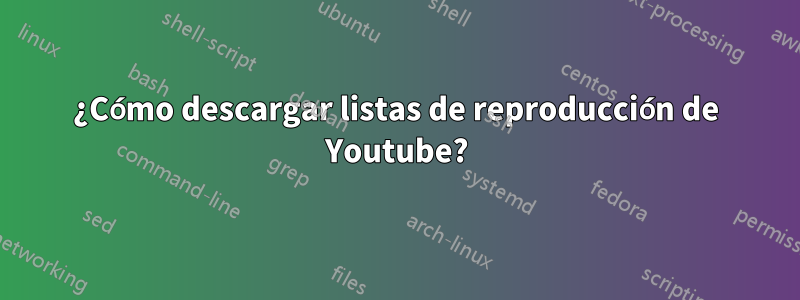 ¿Cómo descargar listas de reproducción de Youtube?