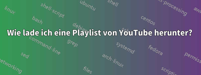 Wie lade ich eine Playlist von YouTube herunter?