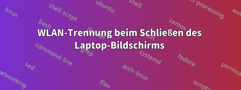 WLAN-Trennung beim Schließen des Laptop-Bildschirms