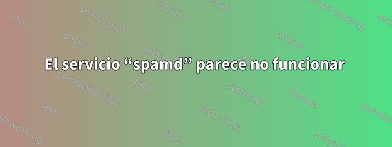 El servicio “spamd” parece no funcionar