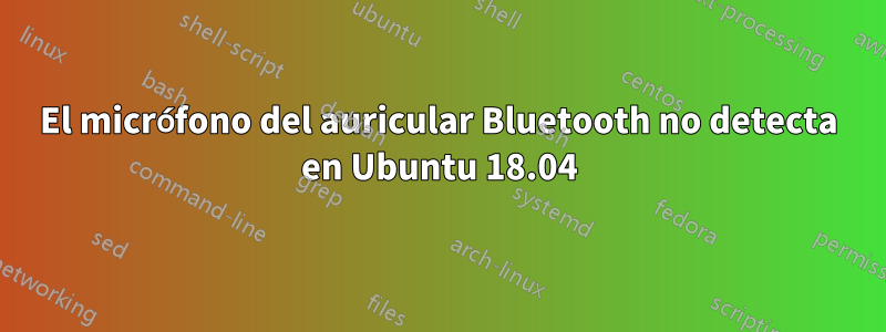 El micrófono del auricular Bluetooth no detecta en Ubuntu 18.04