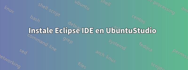 Instale Eclipse IDE en UbuntuStudio 