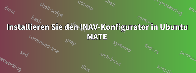 Installieren Sie den INAV-Konfigurator in Ubuntu MATE