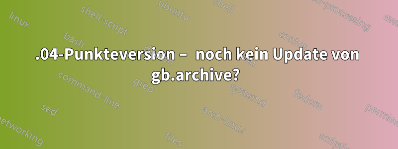 20.04-Punkteversion – noch kein Update von gb.archive? 