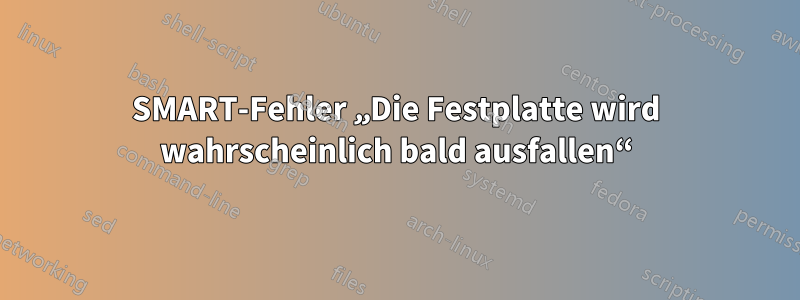 SMART-Fehler „Die Festplatte wird wahrscheinlich bald ausfallen“