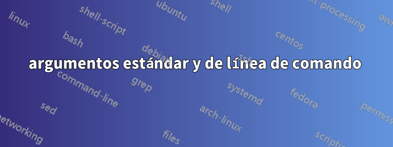 argumentos estándar y de línea de comando