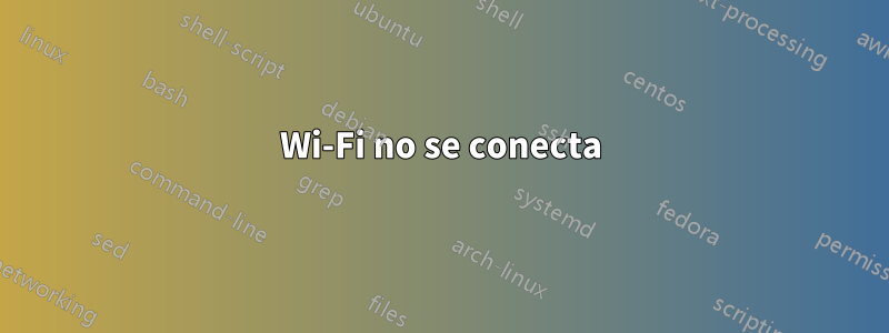 Wi-Fi no se conecta